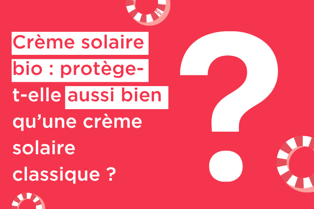 Crème solaire bio : protège-t-elle aussi bien qu’une crème solaire classique ?