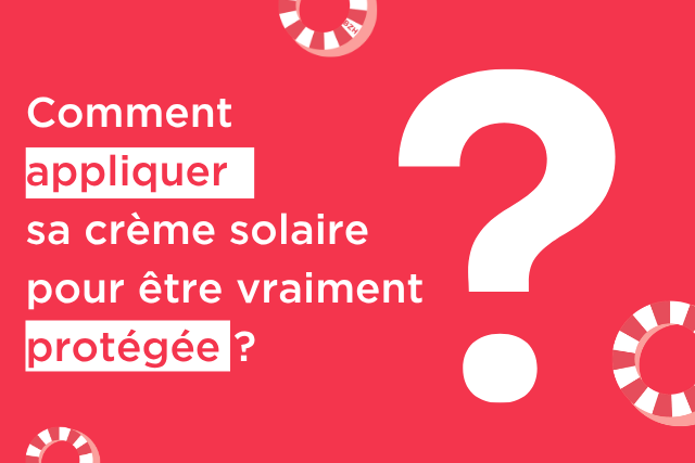 Comment appliquer sa crème solaire pour être vraiment protégée ?