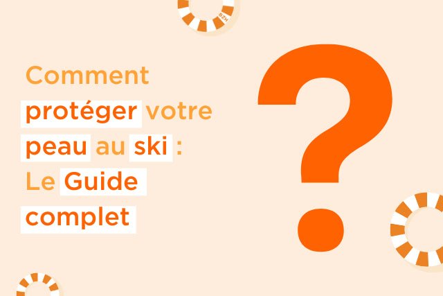 Comment protéger votre peau au ski : Guide complet pour affronter le froid et le soleil en altitude - Kerbi