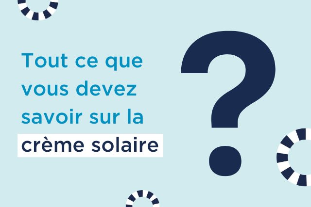 Tout ce que vous devez savoir sur la crème solaire - Kerbi